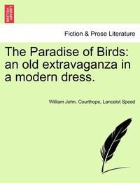 bokomslag The Paradise of Birds: An Old Extravaganza in a Modern Dress.