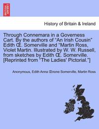 bokomslag Through Connemara in a Governess Cart. by the Authors of an Irish Cousin Edith . Somerville and Martin Ross, Violet Martin. Illustrated by W. W. Russe