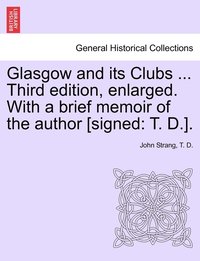 bokomslag Glasgow and its Clubs ... Third edition, enlarged. With a brief memoir of the author [signed