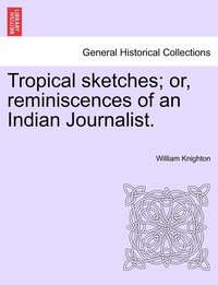 bokomslag Tropical sketches; or, reminiscences of an Indian Journalist.