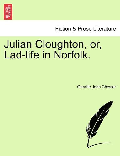 bokomslag Julian Cloughton, Or, Lad-Life in Norfolk.