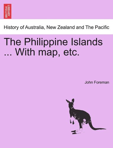 John Foreman - Philippine Islands ... With map, etc., Häftad