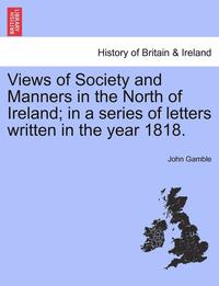bokomslag Views of Society and Manners in the North of Ireland; In a Series of Letters Written in the Year 1818.