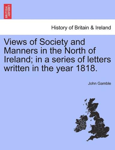 bokomslag Views of Society and Manners in the North of Ireland; In a Series of Letters Written in the Year 1818.
