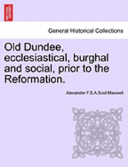 bokomslag Old Dundee, Ecclesiastical, Burghal and Social, Prior to the Reformation.