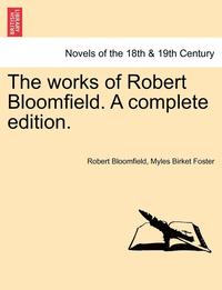 bokomslag The Works of Robert Bloomfield. a Complete Edition.