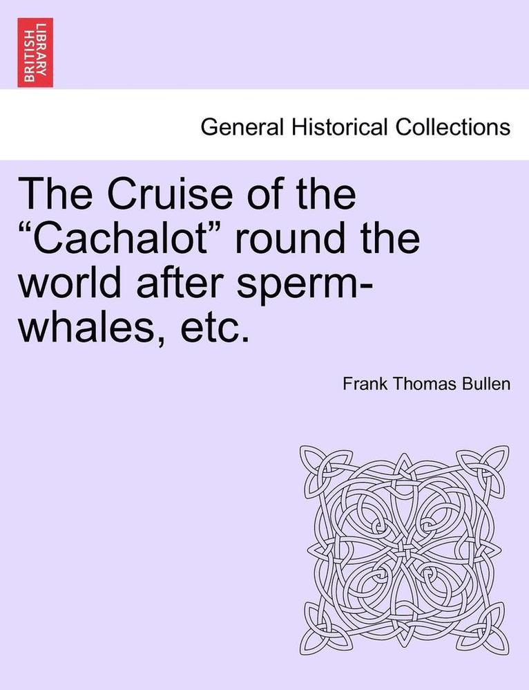 The Cruise of the 'Cachalot' Round the World After Sperm-Whales, Etc. 1