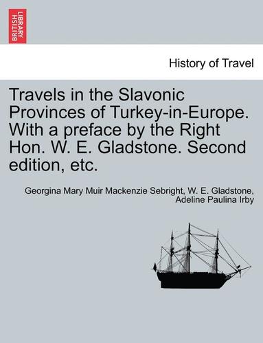 bokomslag Travels in the Slavonic Provinces of Turkey-In-Europe. with a Preface by the Right Hon. W. E. Gladstone. Vol. II. Second Edition, Etc.