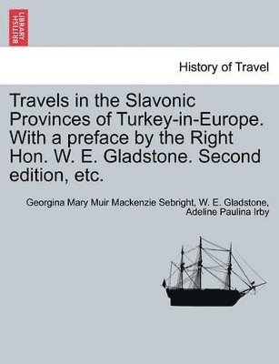 Georgina Mary Muir MacKenzie Sebright, William Ewart Gladstone, Adeline Paulina Irby, Georgina Mary Muir Mackenzie Sebright, W. E. Gladstone - Travels in the Slavonic Provinces of Turkey-In-Europe. with a Preface by the Right Hon. W. E. Gladstone. Vol. II. Second Edition, Etc., Häftad