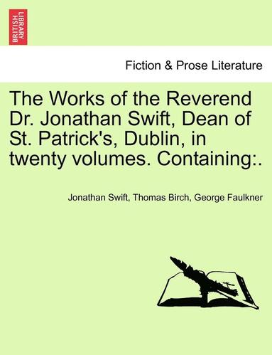 Jonathan Swift, Thomas Birch - The Works of the Reverend Dr. Jonathan Swift, Dean of St. Patrick's, Dublin, in Twenty Volumes. Containing, Häftad