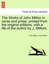 bokomslag The Works of John Milton in Verse and Prose, Printed from the Original Editions, with a Life of the Author by J. Mitford.