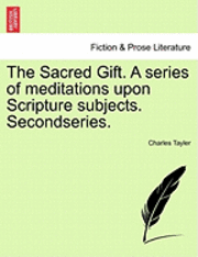 bokomslag The Sacred Gift. a Series of Meditations Upon Scripture Subjects. Secondseries.