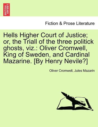Oliver Cromwell, Jules Mazarin - Hells Higher Court of Justice; Or, the Triall of the Three Politick Ghosts, Viz., Häftad