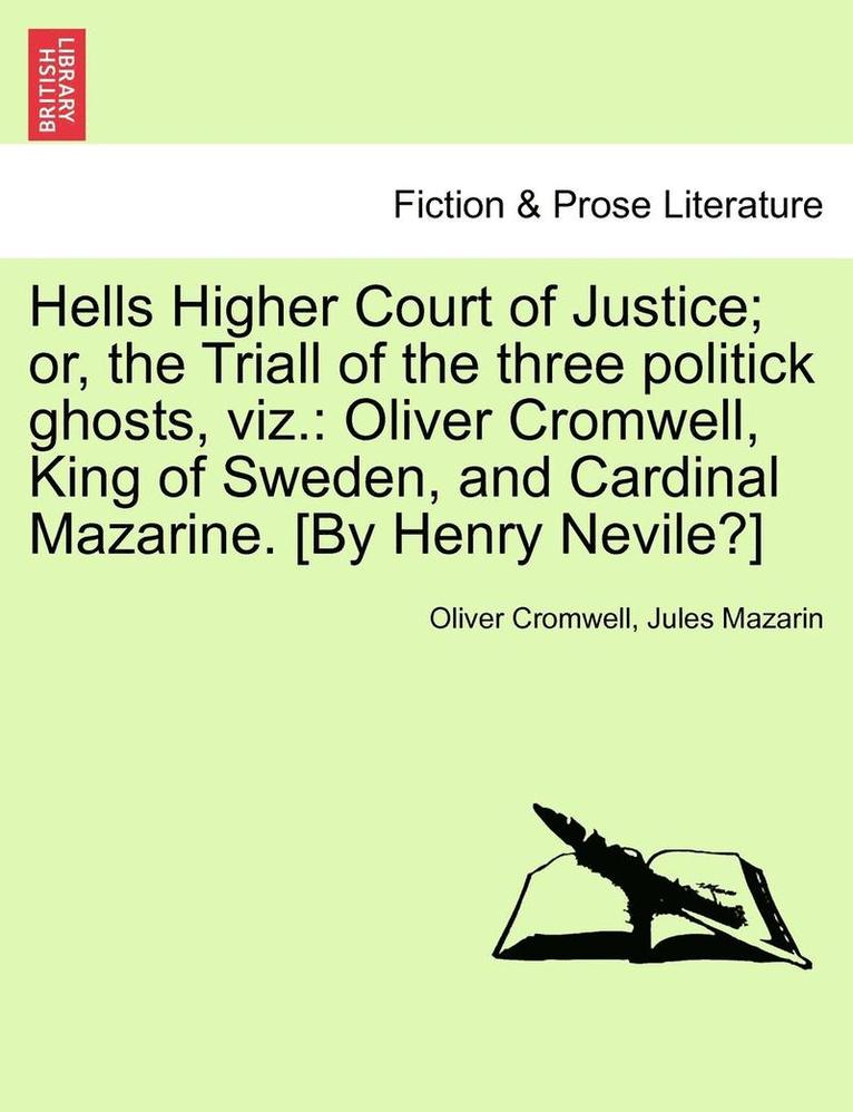 Hells Higher Court of Justice; Or, the Triall of the Three Politick Ghosts, Viz. 1