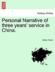 Personal Narrative of Three Years' Service in China. 1