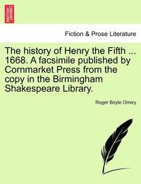 bokomslag The History of Henry the Fifth ... 1668. a Facsimile Published by Cornmarket Press from the Copy in the Birmingham Shakespeare Library.