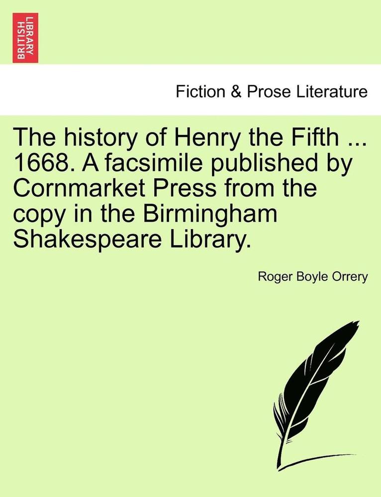 The History of Henry the Fifth ... 1668. a Facsimile Published by Cornmarket Press from the Copy in the Birmingham Shakespeare Library.