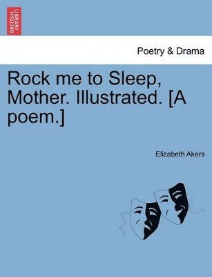 Rock Me to Sleep, Mother. Illustrated. [A Poem.] 1