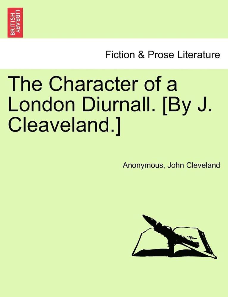 The Character of a London Diurnall. [By J. Cleaveland.] 1