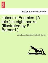 bokomslag Jobson's Enemies. [A Tale.] in Eight Books. (Illustrated by F. Barnard.).