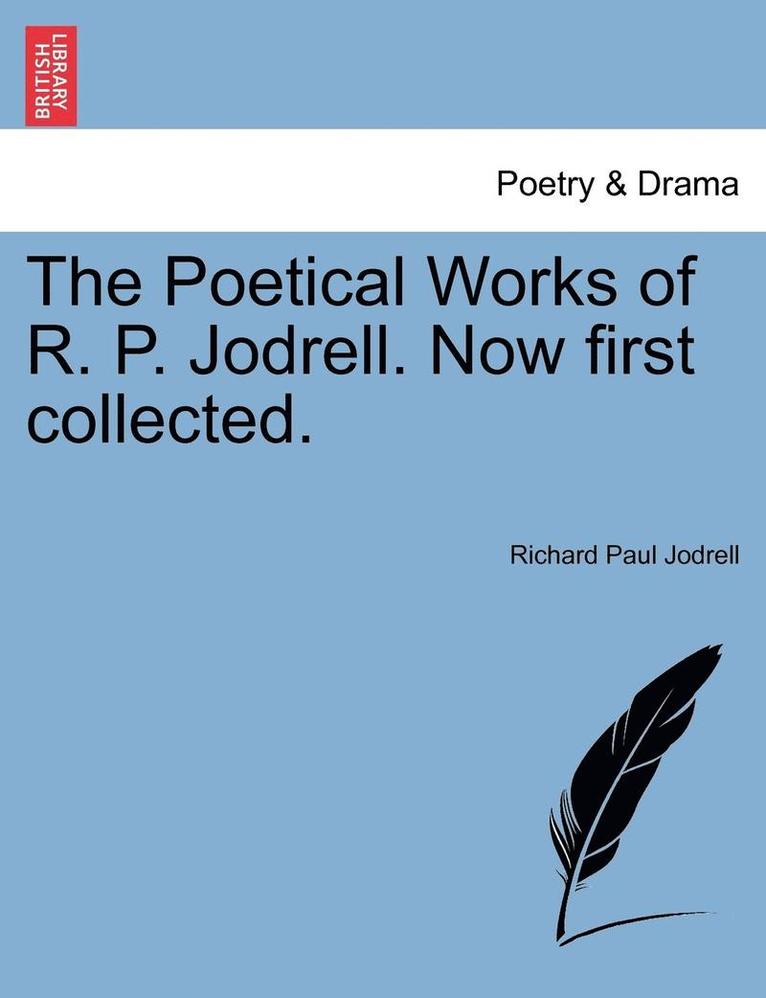 The Poetical Works of R. P. Jodrell. Now First Collected. 1