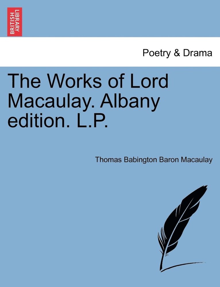 The Works of Lord Macaulay. Albany edition. L.P. 1