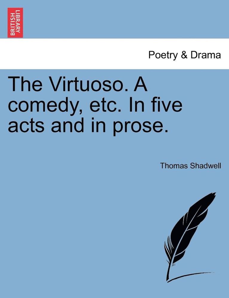 Thomas Shadwell - The Virtuoso. a Comedy, Etc. in Five Acts and in Prose., Häftad