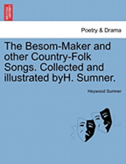 The Besom-Maker and Other Country-Folk Songs. Collected and Illustrated Byh. Sumner. 1