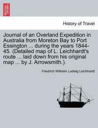 bokomslag Journal of an Overland Expedition in Australia from Moreton Bay to Port Essington ... during the years 1844-45. (Detailed map of L. Leichhardt's route ... laid down from his original map ... by J. ...