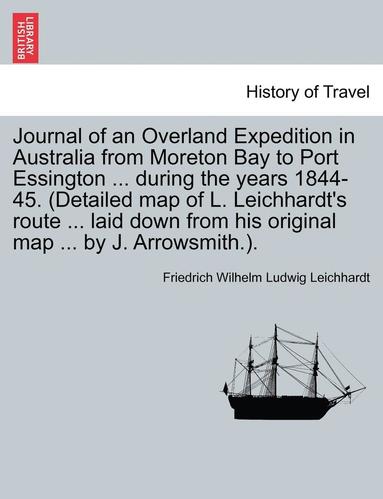 bokomslag Journal of an Overland Expedition in Australia from Moreton Bay to Port Essington ... during the years 1844-45. (Detailed map of L. Leichhardt's route ... laid down from his original map ... by J.