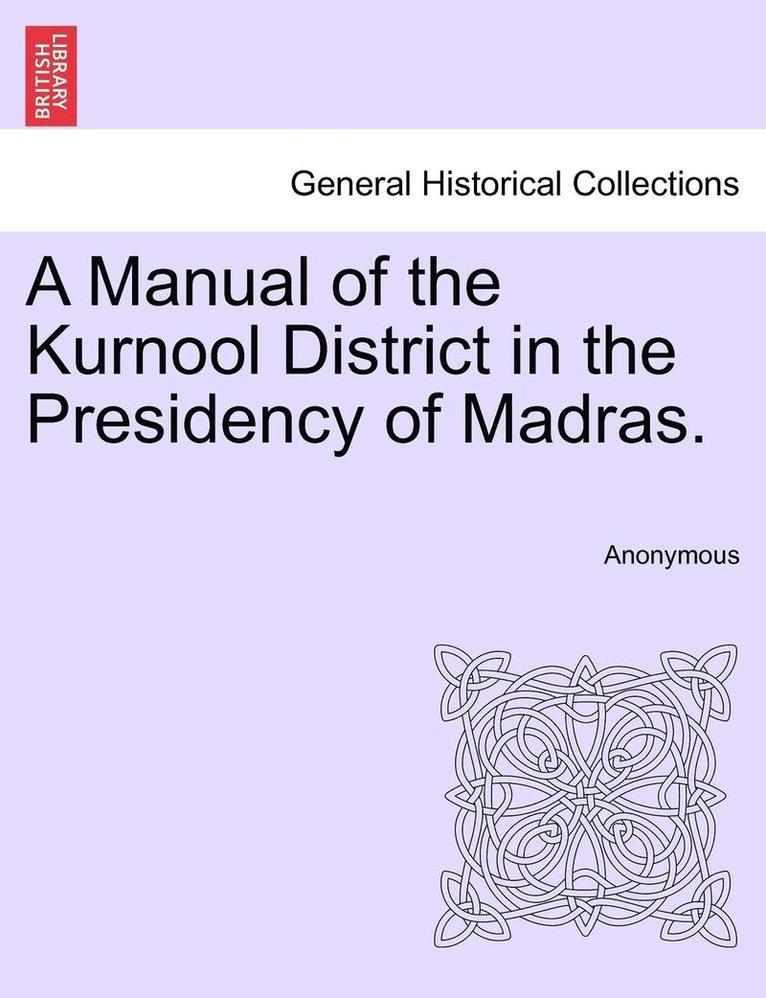 Anonymous - Manual of the Kurnool District in the Presidency of Madras., Häftad