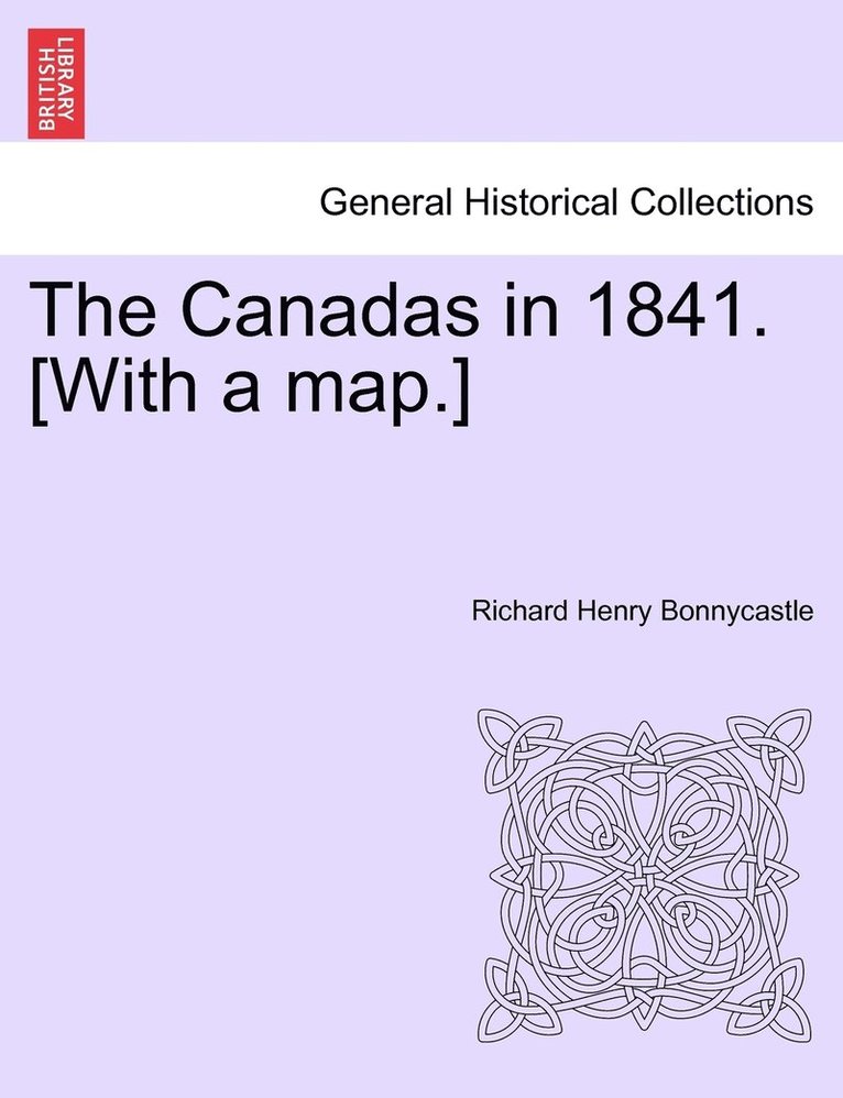 Richard Henry Bonnycastle - Canadas in 1841. [With a map.], Häftad