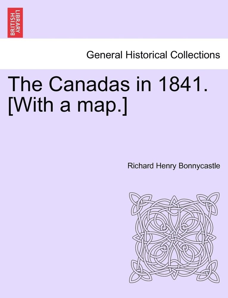 The Canadas in 1841. [With a map.] 1