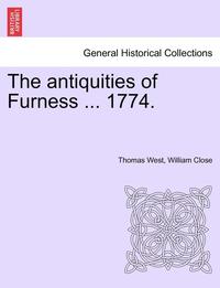 bokomslag The Antiquities of Furness ... 1774. a New Edition with Additions.