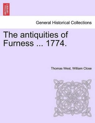 Thomas West, William Close - Antiquities of Furness ... 1774. a New Edition with Additions., Häftad