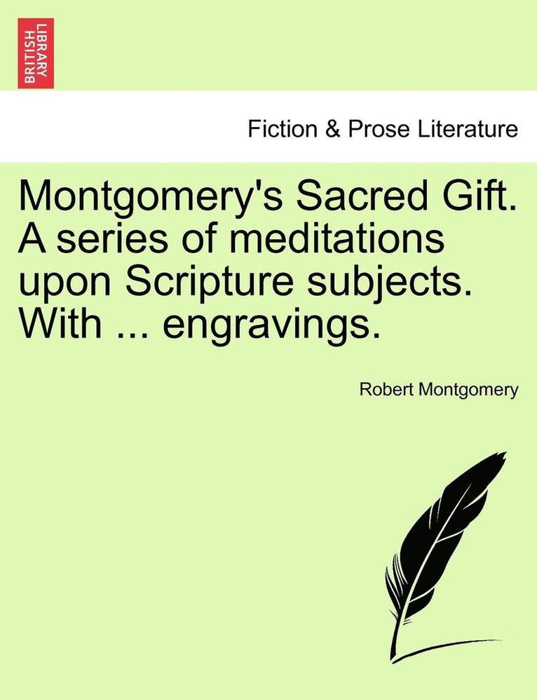 Robert Montgomery - Montgomery's Sacred Gift. a Series of Meditations Upon Scripture Subjects. with ... Engravings., Häftad