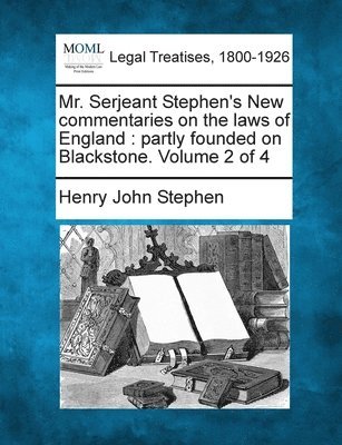 Mr. Serjeant Stephen's New commentaries on the laws of England