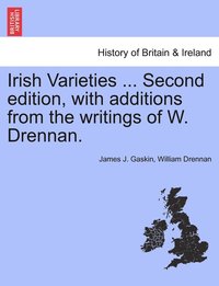 bokomslag Irish Varieties ... Second edition, with additions from the writings of W. Drennan.