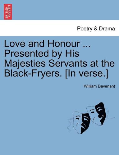 Sir Davenant, William - Love and Honour ... Presented by His Majesties Servants at the Black-Fryers. [In Verse.], Häftad