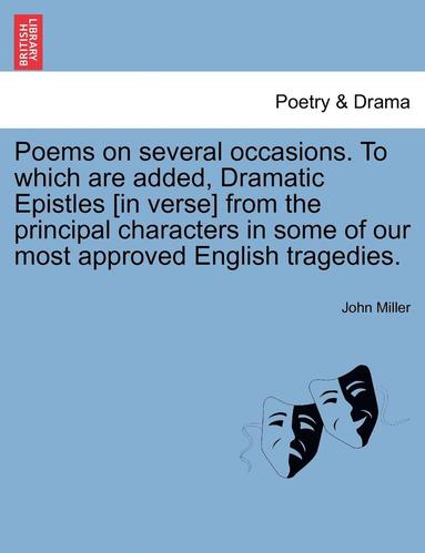 bokomslag Poems on Several Occasions. to Which Are Added, Dramatic Epistles [In Verse] from the Principal Characters in Some of Our Most Approved English Tragedies.