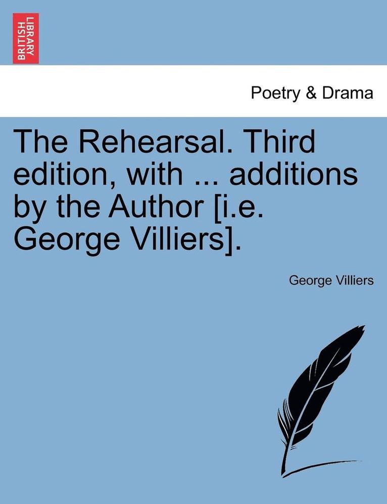 Rehearsal. Third Edition, with ... Additions by the Author [i.E. George Villiers].
