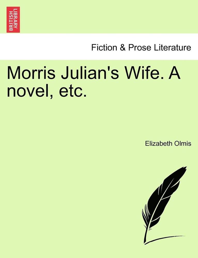 Morris Julian's Wife. a Novel, Etc. 1