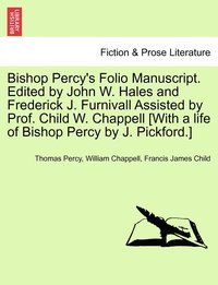 bokomslag Bishop Percy's Folio Manuscript. Edited by John W. Hales and Frederick J. Furnivall Assisted by Prof. Child W. Chappell [With a life of Bishop Percy by J. Pickford.]