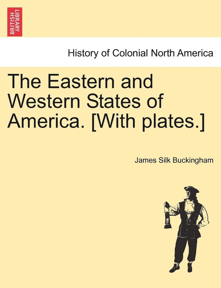 The Eastern and Western States of America. [With plates.] 1