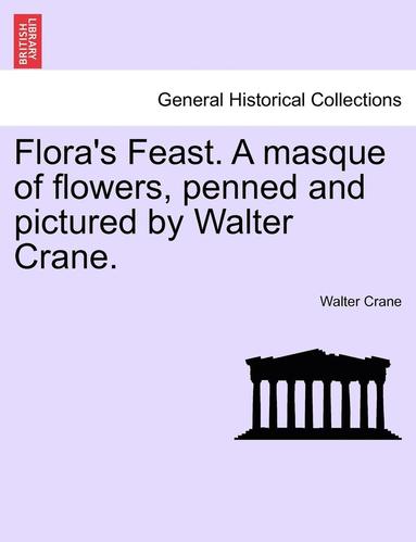 bokomslag Flora's Feast. a Masque of Flowers, Penned and Pictured by Walter Crane.