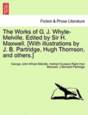 bokomslag The Works of G. J. Whyte-Melville. Edited by Sir H. Maxwell. [With Illustrations by J. B. Partridge, Hugh Thomson, and Others.]