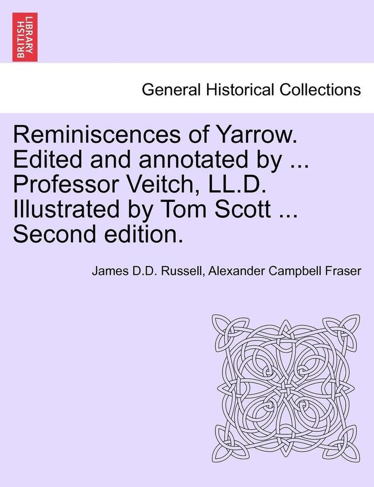 James D. D. Russell, Alexander Campbell Fraser, James D.D. Russell - Reminiscences of Yarrow. Edited and Annotated by ... Professor Veitch, LL.D. Illustrated by Tom Scott ... Second Edition., Häftad