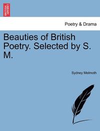 bokomslag Beauties of British Poetry. Selected by S. M.