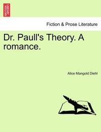 bokomslag Dr. Paull's Theory. a Romance.