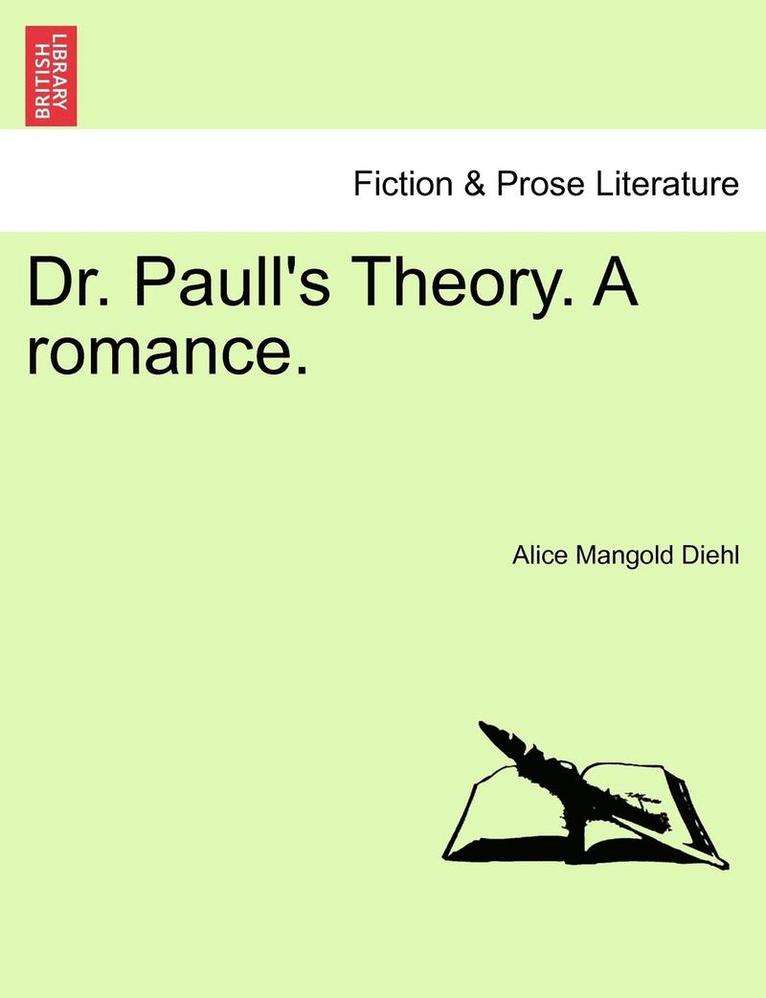 Dr. Paull's Theory. a Romance. 1